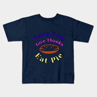 thanks giving gather together give thanks eat pie Kids T-Shirt